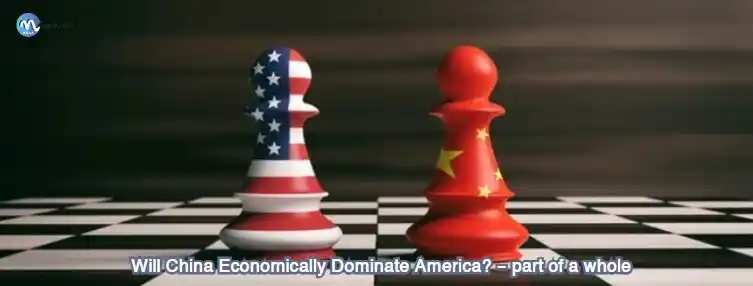 Will China Economically Dominate America - part of a whole