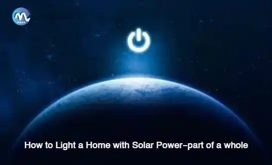 How to Light a Home with Solar Power- part of a whole