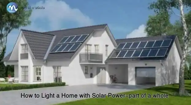 How to Light a Home with Solar Power-part of a whole