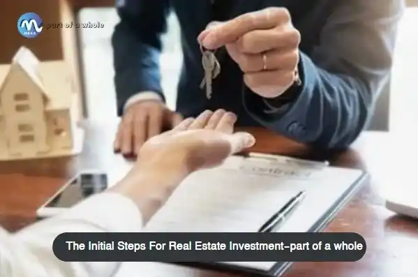 The-Initial-Steps-For-Real-Estate-Investment-part-of-a- whole