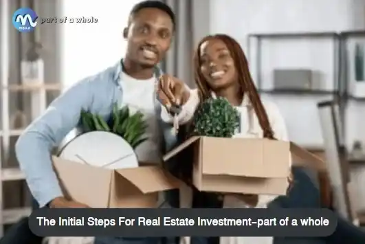 The-Initial-Steps-For-Real-Estate -Investment-part-of-a-whole