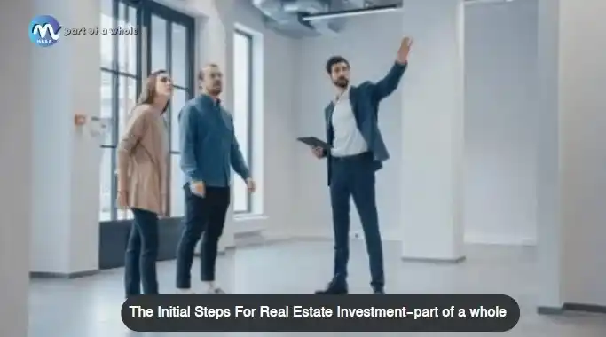 The-Initial-Steps-For-Real-Estate-Investment-part-of-a- whole