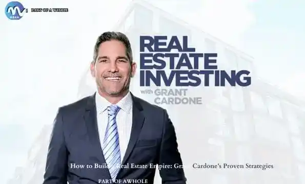 How to Build a Real Estate Empire Grant Cardone’s Proven Strategies-part of a whole