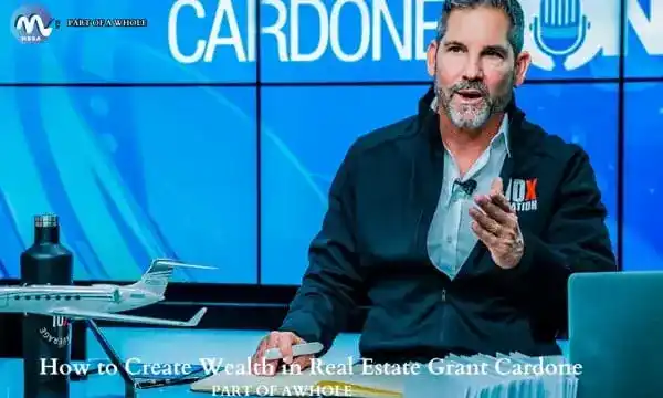 How to Create Wealth in Real Estate Grant Cardone-part of a whole