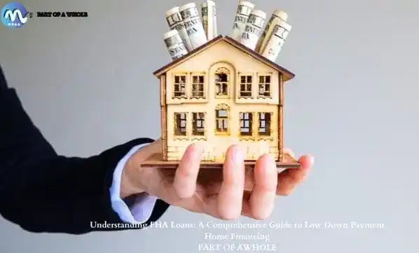 Understanding FHA Loans A Comprehensive Guide to Low Down Payment Home Financing-part of a whole