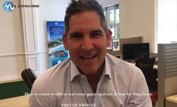 how to create wealth in real estate grant cardone A Step-by-Step Guide-part of a whole