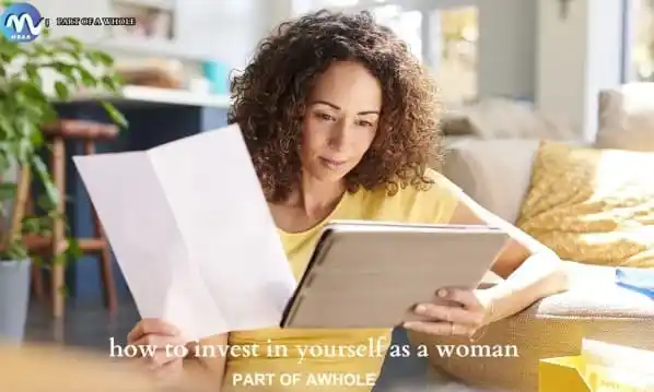 how to invest in yourself as a woman-part of a whole